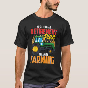 Ja, ich habe einen Ruhestandsplan für die Landwirt T-Shirt
