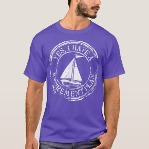Ja, ich habe einen Ruhestandsplan für Segeln T-Shirt