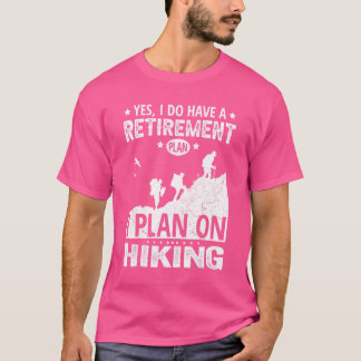 Ja, ich habe einen Ruhestandsplan I für Wanderunge T-Shirt
