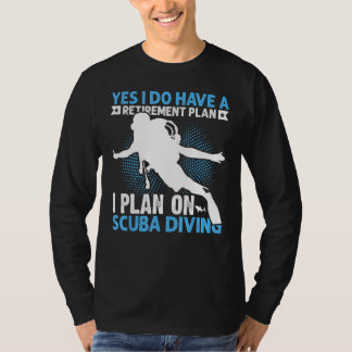 Ja, ich habe einen Ruhestandsplan, ich plane Tauch T-Shirt