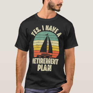 Ja, ich habe einen Ruhestandsplan Segelboot Funn T-Shirt
