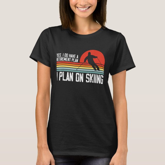Ja, ich habe einen Ruhestandsplan Skiing Mountain T-Shirt (Vorderseite)