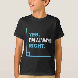 Ja, ich habe immer recht, lustiger Mathe-Witz-T-Sh T-Shirt