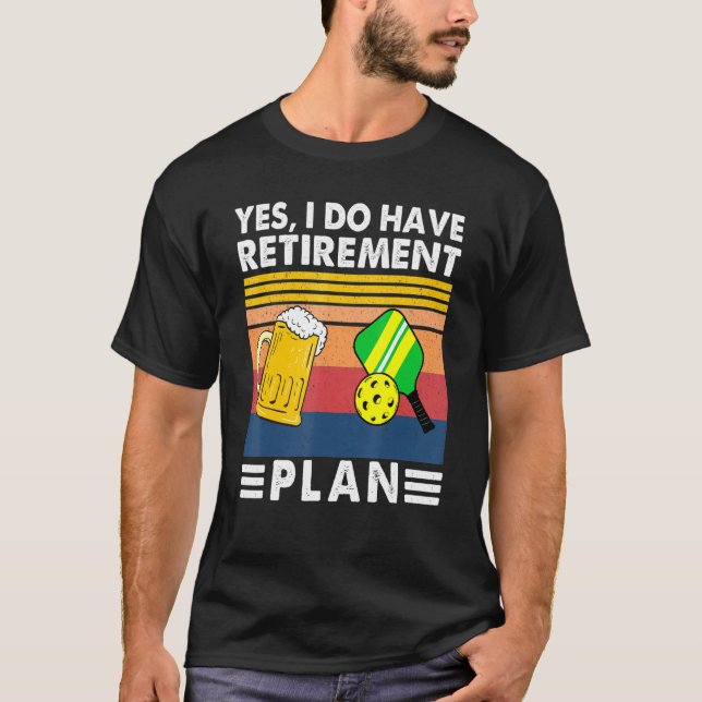 Ja, ich habe Pensionsplan gehen Pickleball und Dr. T-Shirt (Vorderseite)