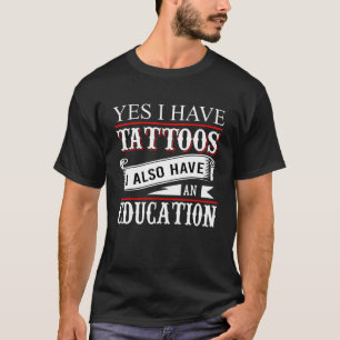 Ja, ich habe Tattoos Bildung Tattoo T-Shirt
