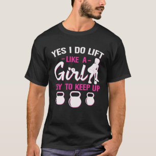 Ja, ich hebe wie ein Mädchen. Versuche, mit Kettle T-Shirt