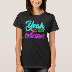 Ja, ich kann Pfeile schießen T-Shirt