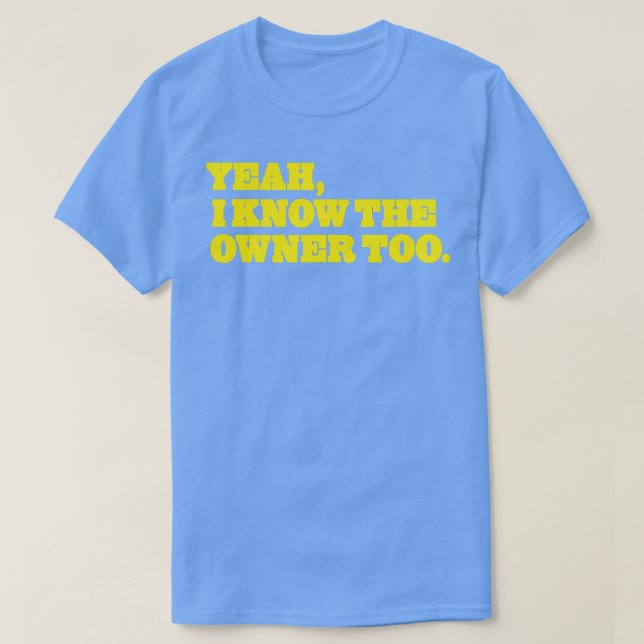 Ja, ich kenne den Besitzer zu lustig T-Shirt (Design vorne)