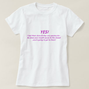 JA! Ich ließ sie tun u. sind sie…. T-Shirt