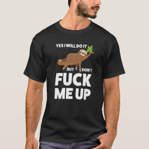 Ja, ich mache es, aber nicht Sloth T-Shirt