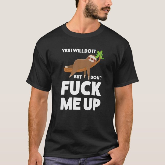 Ja, ich mache es, aber nicht Sloth T-Shirt (Vorderseite)