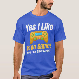 Ja, ich mag Videospiele mehr als andere Familiensp T-Shirt