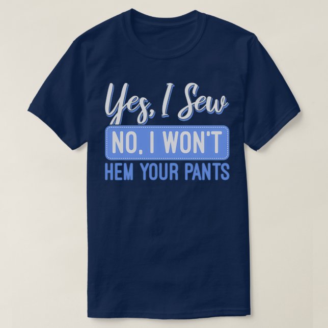 Ja, ich nähe nein, ich will Ihre Hosen nähen T-Shirt (Design vorne)