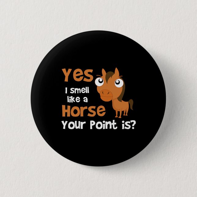 Ja, ich rieche wie ein Pferd Ihr Punkt ist - Pferd Button (Vorderseite)