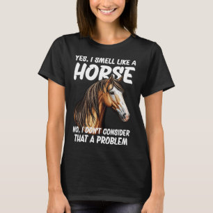 Ja, ich rieche wie ein Pferd nein Ich denke nicht, T-Shirt