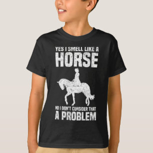 Ja, ich rieche wie ein Pferd nein, ich denke nicht T-Shirt