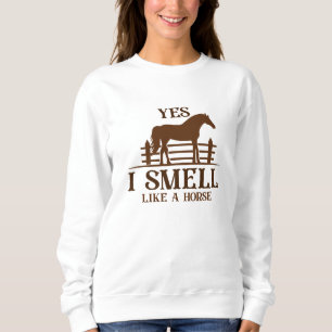Ja, ich rieche wie ein Pferd Sweatshirt