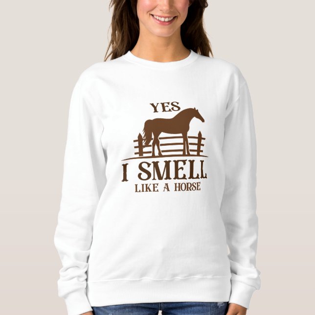 Ja, ich rieche wie ein Pferd Sweatshirt (Vorderseite)