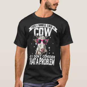 Ja, ich rieche wie eine Kuh T-Shirt