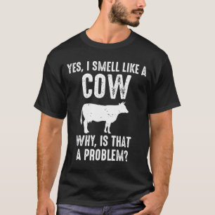 Ja, ich rieche wie eine Kuh, warum ist das ein Pro T-Shirt