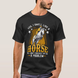 Ja, ich rieche wie eine Pferdefrauenreiterin T-Shirt