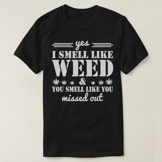 Ja, ich rieche wie Unkraut, du riechst, als hättes T-Shirt (Design vorne)