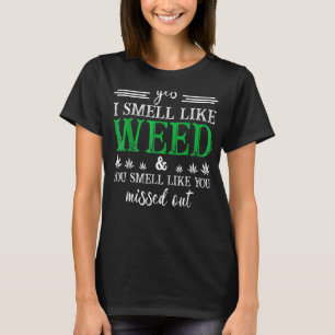 Ja, ich rieche wie Unkraut Sie riechen, als hätten T-Shirt