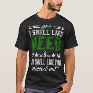 Ja, ich rieche wie Unkraut Sie riechen, als hätten T-Shirt