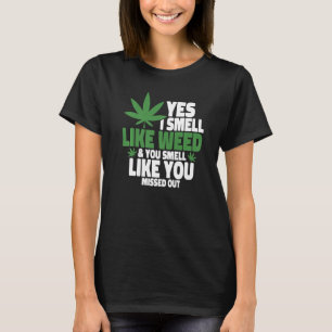 Ja, ich rieche wie Unkraut Sie riechen, als hätten T-Shirt