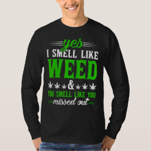 Ja, ich rieche wie Unkraut Sie riechen, als hätten T-Shirt