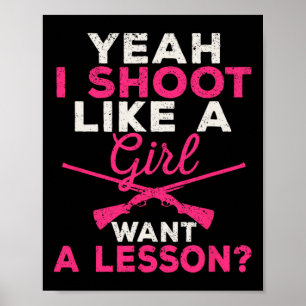 Ja, ich schieße wie ein Mädchen, das eine Lektion Poster