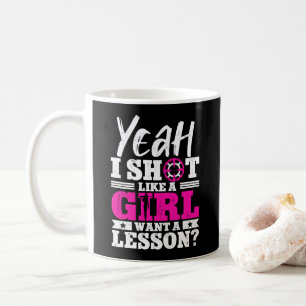 Ja, ich schieße wie ein Mädchen, das einen Lektion Kaffeetasse