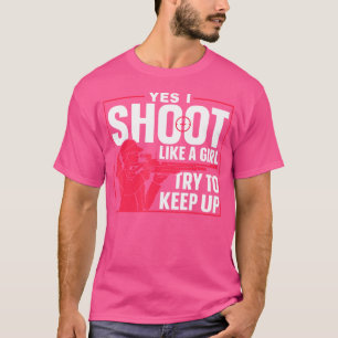 Ja, ich schieße wie ein Mädchen versuchen, die Dis T-Shirt