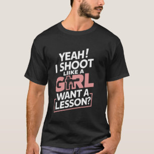 Ja, ich schieße wie ein Mädchen. Will eine Lektion T-Shirt