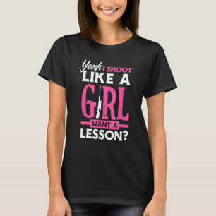 Ja, ich schieße wie ein Mädchen. Will eine Lektion T-Shirt