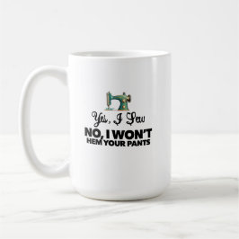 JA, ICH SEHE NEIN, ICH WERDE IHRE PANTEN NICHT lus Kaffeetasse