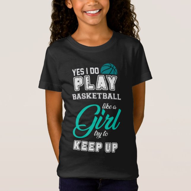 Ja, ich spiele Basketball wie ein Aquamarines Mädc T-Shirt (Vorderseite)