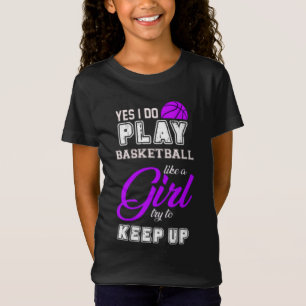 Ja, ich spiele Basketball wie ein Lila Mädchen T-Shirt