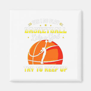 Ja, ich spiele Basketball wie ein Mädchen Magnet