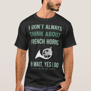 Ja, ich spiele das französische Horn T-Shirt