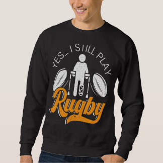 Ja, ich spiele noch Rugby Rugby Player Rugby Sweatshirt