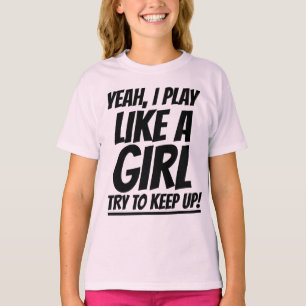 JA, ICH SPIELE WIE EIN MÄDCHEN VERSUCHEN, T - SHIR T-Shirt