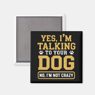 Ja, ich spreche mit dem Hund Ihres Hundebesitzers Magnet