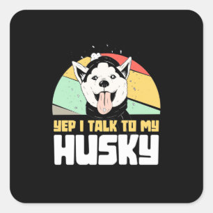 Ja, ich spreche mit meinem Husky Sibirier Quadratischer Aufkleber