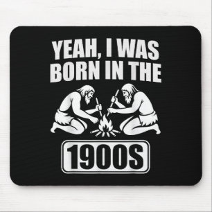 Ja, ich war in den 1900ern Geboren in sonnigen, sa Mousepad