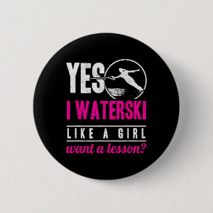 Ja, ich Wasserski fahre wie ein Mädchen und möchte Button