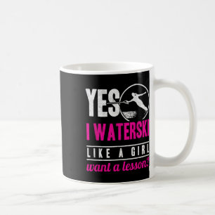 Ja, ich Wasserski fahre wie ein Mädchen und möchte Kaffeetasse