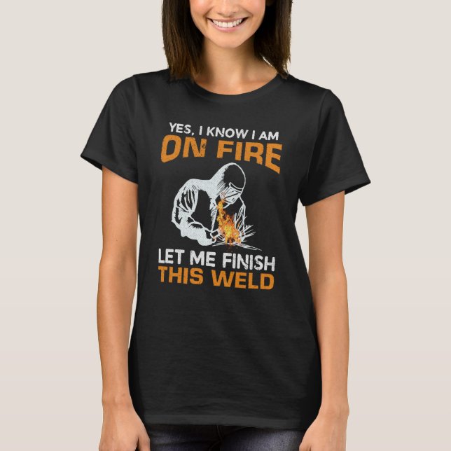 Ja, ich weiß, dass ich im Feuer bin, Lass mir dies T-Shirt (Vorderseite)