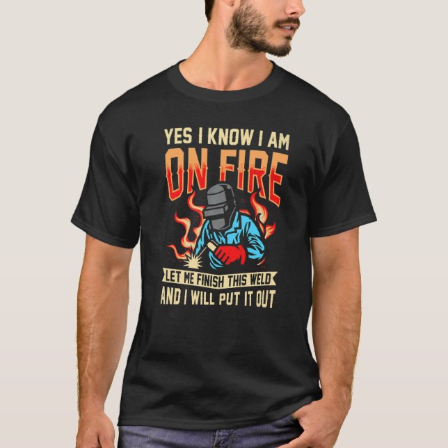 Ja, ich weiß, dass ich mich im Feuerschweißen von  T-Shirt (Vorderseite)