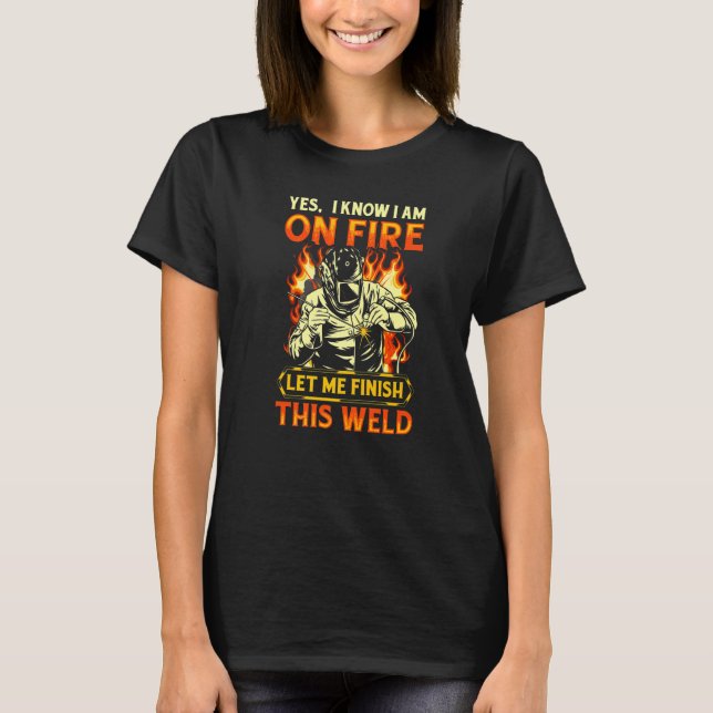 Ja, ich weiß, dass ich mich im Feuerschweißen von  T-Shirt (Vorderseite)